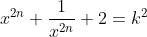 x^{2n}+\frac{1}{x^{2n}}+2=k^{2}